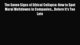 [Read book] The Seven Signs of Ethical Collapse: How to Spot Moral Meltdowns in Companies...