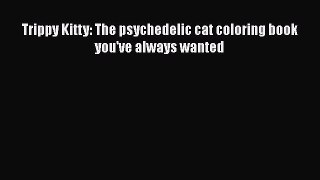PDF Trippy Kitty: The psychedelic cat coloring book you've always wanted  EBook