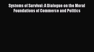 [Read book] Systems of Survival: A Dialogue on the Moral Foundations of Commerce and Politics