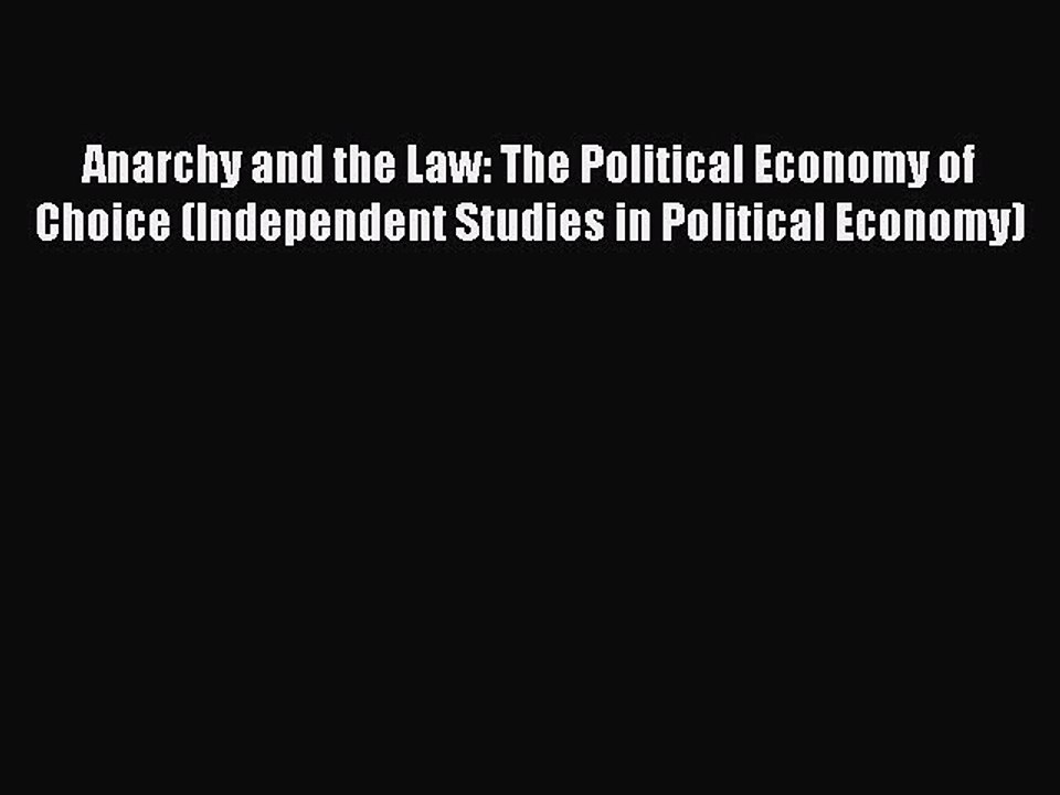 [Read PDF] Anarchy and the Law: The Political Economy of Choice (Independent Studies in Political