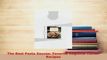 Download  The Best Pasta Sauces Favorite Regional Italian Recipes PDF Online