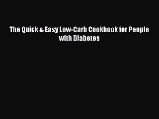 [PDF] The Quick & Easy Low-Carb Cookbook for People with Diabetes [Download] Full Ebook
