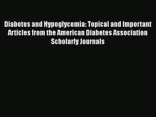 [PDF] Diabetes and Hypoglycemia: Topical and Important Articles from the American Diabetes