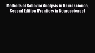 Read Methods of Behavior Analysis in Neuroscience Second Edition (Frontiers in Neuroscience)