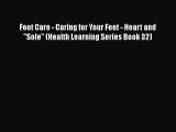 [PDF] Foot Care - Caring for Your Feet - Heart and Sole (Health Learning Series Book 32) Read