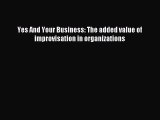 [Read PDF] Yes And Your Business: The added value of improvisation in organizations Ebook Online