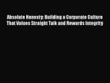 [Read book] Absolute Honesty: Building a Corporate Culture That Values Straight Talk and Rewards
