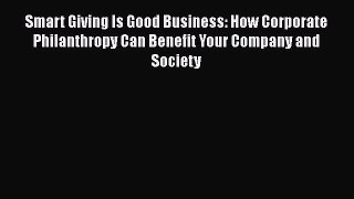 [Read book] Smart Giving Is Good Business: How Corporate Philanthropy Can Benefit Your Company