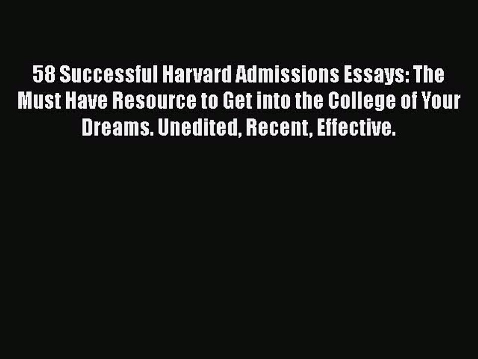 [PDF] 58 Successful Harvard Admissions Essays: The Must Have Resource to Get into the College