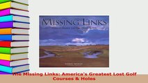 Download  The Missing Links Americas Greatest Lost Golf Courses  Holes  EBook
