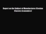 PDF Report on the Subject of Manufactures (Cosimo Classics Economics)  EBook