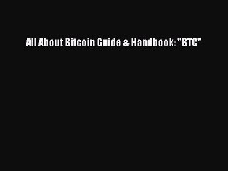 [Read PDF] All About Bitcoin Guide & Handbook: BTC Ebook Free