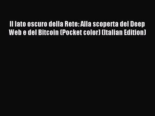 [Read PDF] Il lato oscuro della Rete: Alla scoperta del Deep Web e del Bitcoin (Pocket color)
