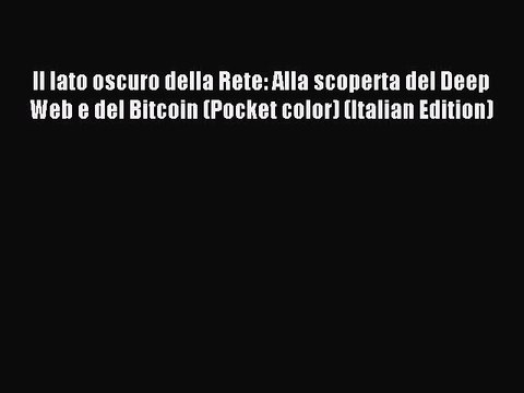 [Read PDF] Il lato oscuro della Rete: Alla scoperta del Deep Web e del Bitcoin (Pocket color)