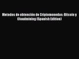 [Read PDF] Metodos de obtención de Criptomonedas: Bitcoin y Cloudmining (Spanish Edition) Download