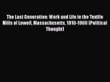 PDF The Last Generation: Work and Life in the Textile Mills of Lowell Massachusetts 1910-1960