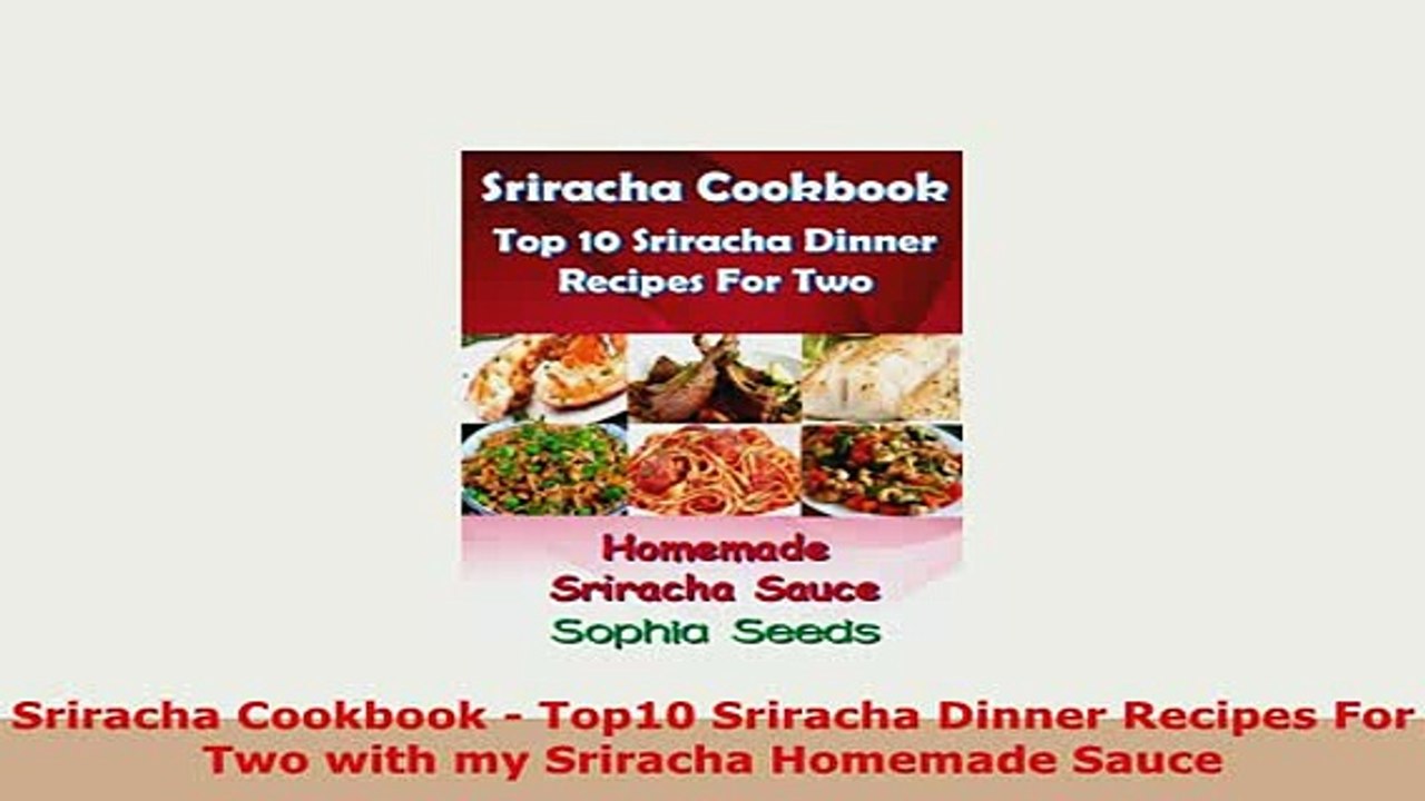 Download  Sriracha Cookbook  Top10 Sriracha Dinner Recipes For Two with my Sriracha Homemade Sauce Read Full Ebook