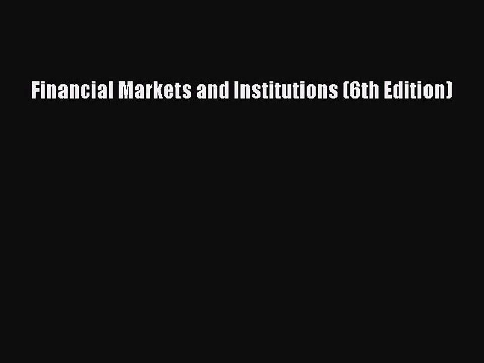 [Read PDF] Financial Markets and Institutions (6th Edition) Ebook Online