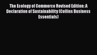 [Read book] The Ecology of Commerce Revised Edition: A Declaration of Sustainability (Collins