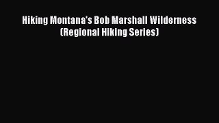 PDF Hiking Montana's Bob Marshall Wilderness (Regional Hiking Series)  Read Online