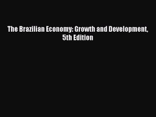 [Read PDF] The Brazilian Economy: Growth and Development 5th Edition Ebook Online