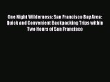 PDF One Night Wilderness: San Francisco Bay Area: Quick and Convenient Backpacking Trips within