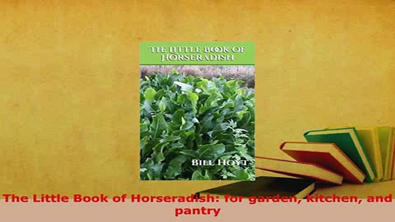 Download  The Little Book of Horseradish for garden kitchen and pantry PDF Full Ebook