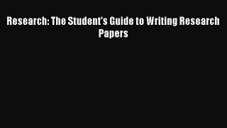 Read Research: The Student's Guide to Writing Research Papers PDF Online