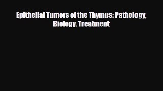 [PDF] Epithelial Tumors of the Thymus: Pathology Biology Treatment Read Online