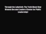 [Read book] Through the Labyrinth: The Truth About How Women Become Leaders (Center for Public