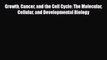 [PDF] Growth Cancer and the Cell Cycle: The Molecular Cellular and Developmental Biology Download