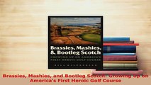 Download  Brassies Mashies and Bootleg Scotch Growing Up on Americas First Heroic Golf Course Free Books
