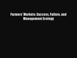 [Read PDF] Farmers' Markets: Success Failure and Management Ecology Ebook Online
