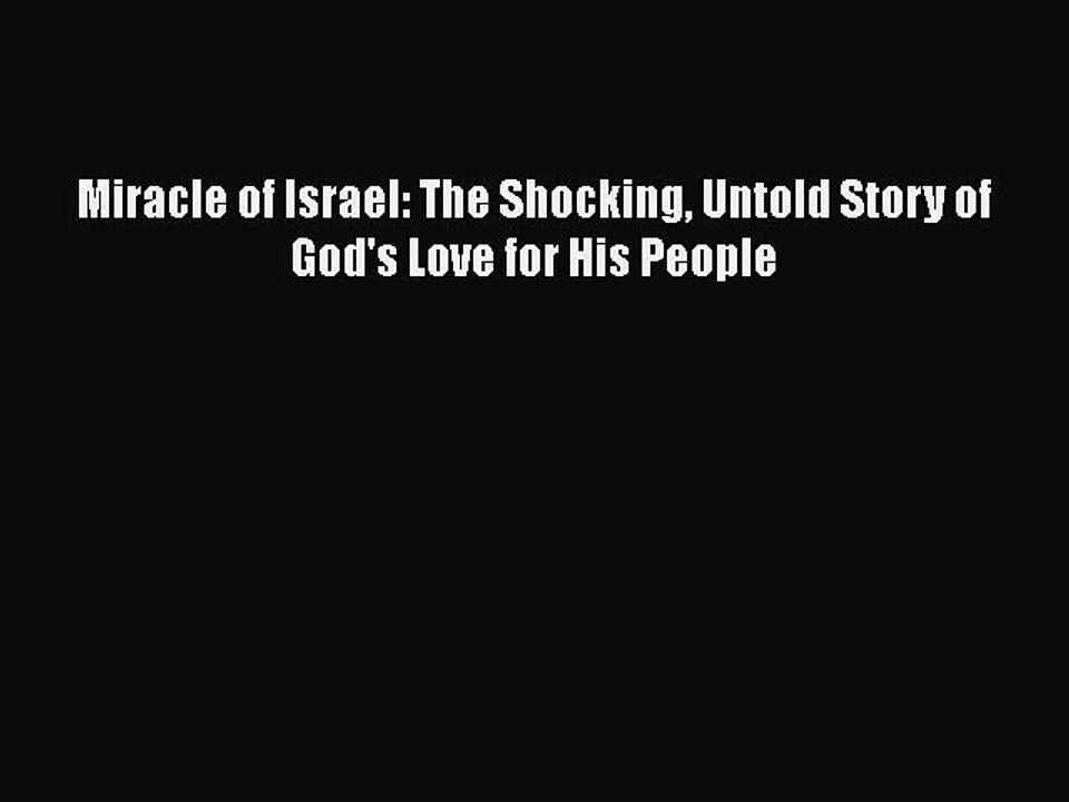 PDF Miracle of Israel: The Shocking Untold Story of God's Love for His People  Read Online
