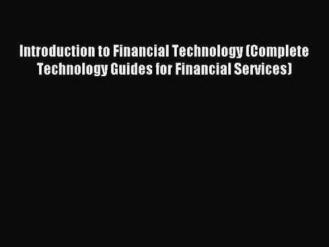 [Read PDF] Introduction to Financial Technology (Complete Technology Guides for Financial Services)