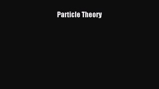 Read Particle Theory Ebook Free