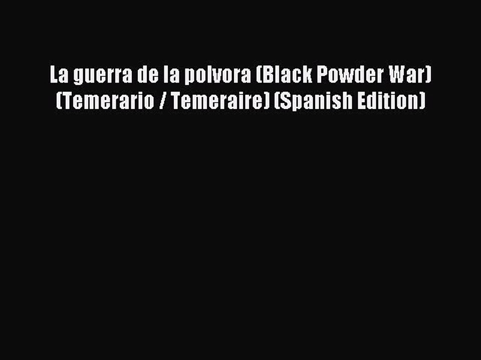 PDF La guerra de la polvora (Black Powder War) (Temerario / Temeraire) (Spanish Edition) Free