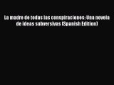 Download La madre de todas las conspiraciones: Una novela de ideas subversivas (Spanish Edition)