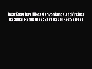 PDF Best Easy Day Hikes Canyonlands and Arches National Parks (Best Easy Day Hikes Series)