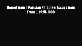 Read Report from a Parisian Paradise: Essays from France 1925-1939 Ebook Free