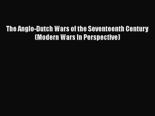 PDF The Anglo-Dutch Wars of the Seventeenth Century (Modern Wars In Perspective) Free Books