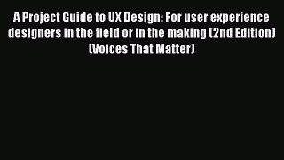 [Read book] A Project Guide to UX Design: For user experience designers in the field or in