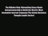 Download The Alibaba Way: Unleashing Grass-Roots Entrepreneurship to Build the World's Most