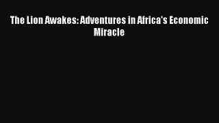 Read The Lion Awakes: Adventures in Africa's Economic Miracle PDF Free