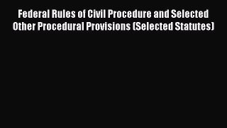Download Federal Rules of Civil Procedure and Selected Other Procedural Provisions (Selected