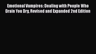 [Read book] Emotional Vampires: Dealing with People Who Drain You Dry Revised and Expanded