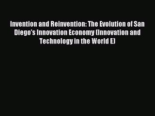 [Read PDF] Invention and Reinvention: The Evolution of San Diego’s Innovation Economy (Innovation