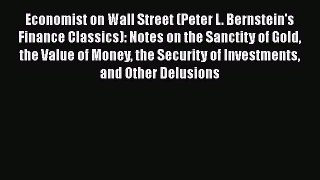 Download Economist on Wall Street (Peter L. Bernstein's Finance Classics): Notes on the Sanctity