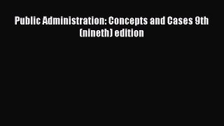 Download Public Administration: Concepts and Cases 9th (nineth) edition Free Books