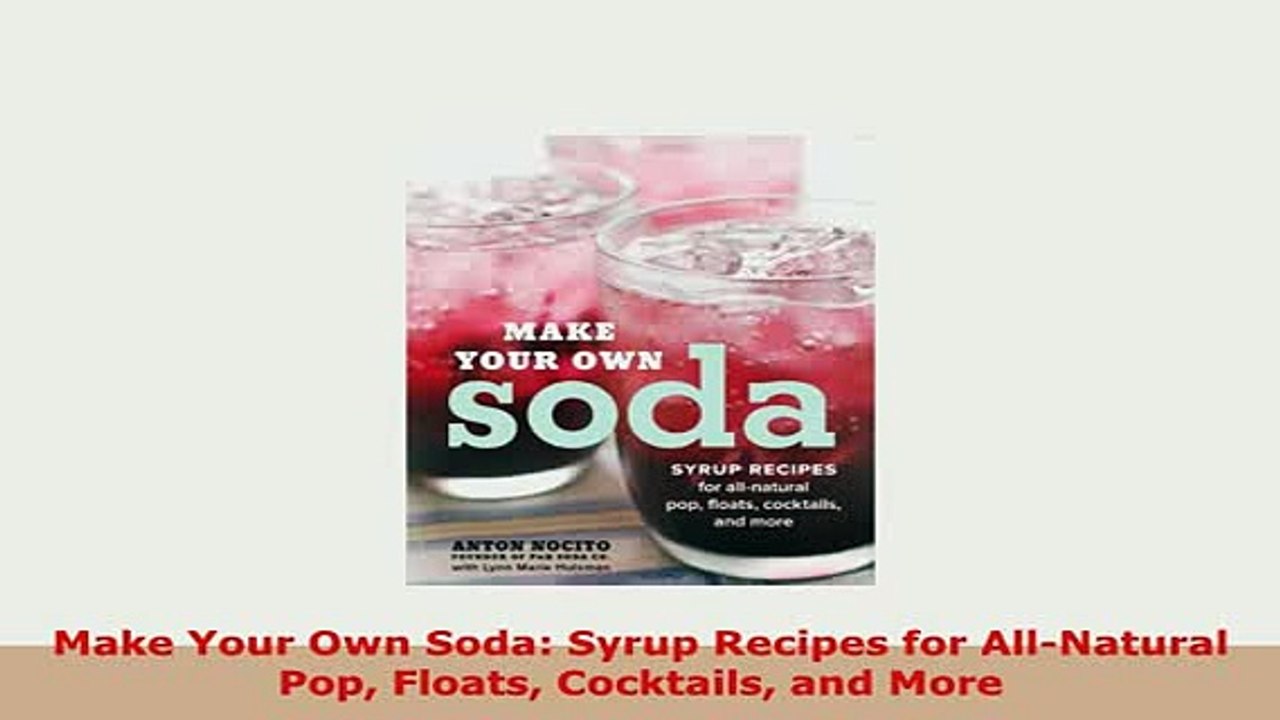 PDF  Make Your Own Soda Syrup Recipes for AllNatural Pop Floats Cocktails and More Download Full Ebook